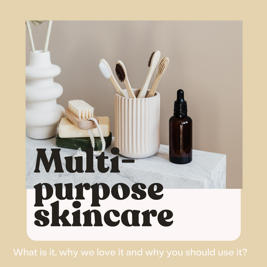 Multi-purpose Skincare - What is it, why we love it and why should you use it